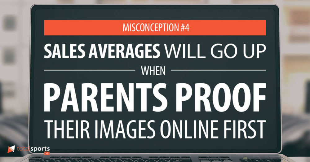 Sales Averages Will Go Up When Parents Proof Their Images Online First