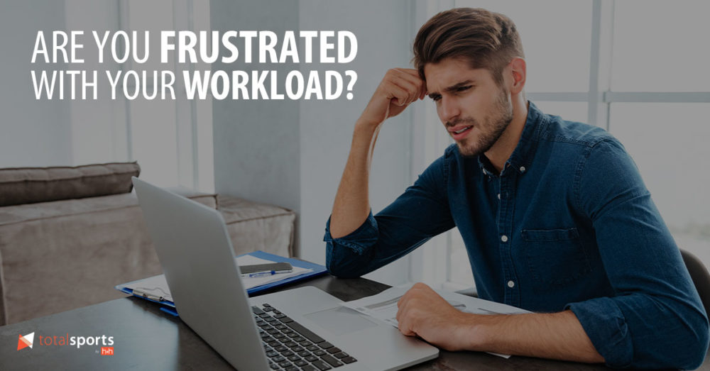 Are You Frustrated With Your Workload?