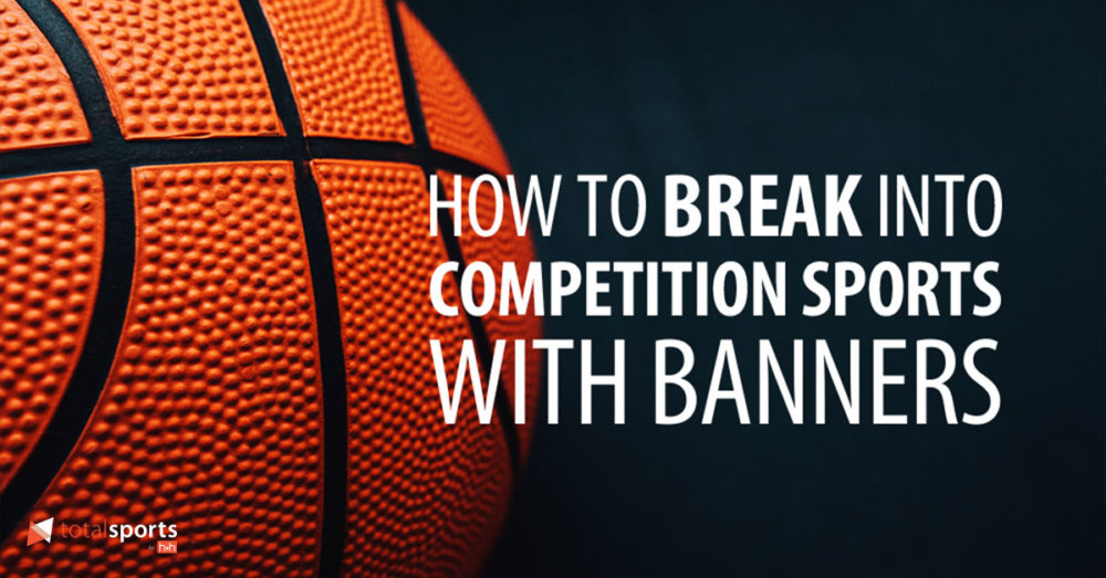 How to Break Into Competition Sports With Banners