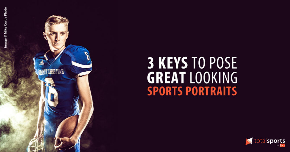 3 Keys to Pose Great Looking Sports Portraits